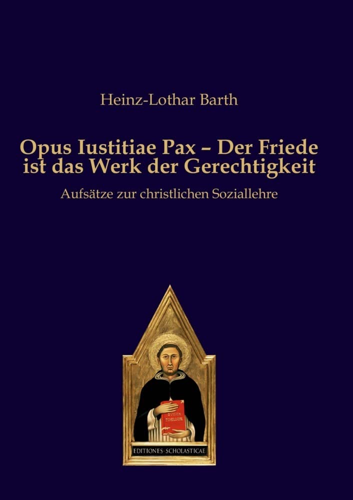 Opus Iustitiae Pax – Der Friede ist das Werk der Gerechtigkeit: Aufsätze zur christlichen Soziallehre Philosophy