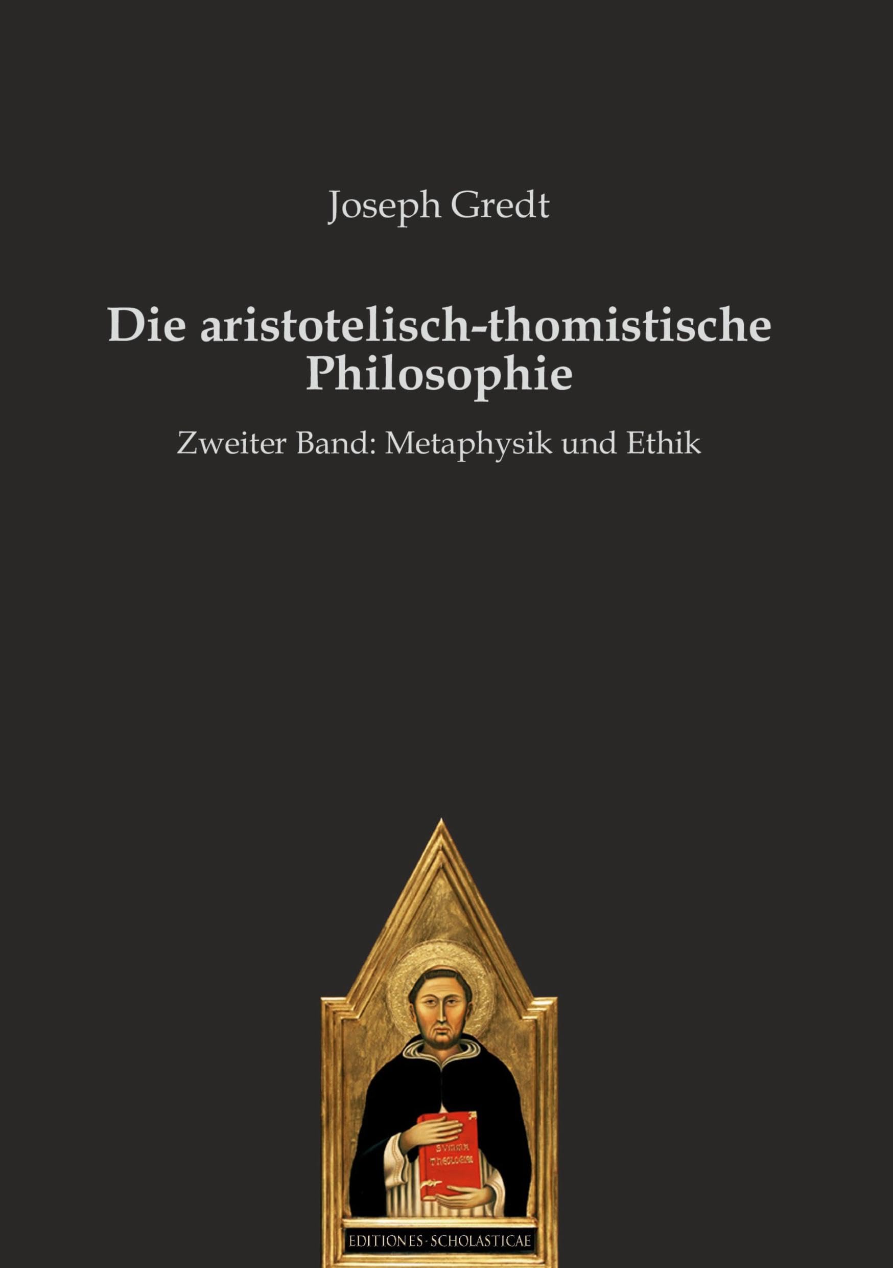 Die aristotelisch-thomistische Philosophie: Zweiter Band: Metaphysik und Ethik Philosophy