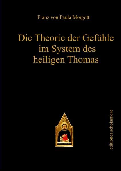Die Theorie der Gefühle im System des heiligen Thomas (editiones scholasticae) Philosophy