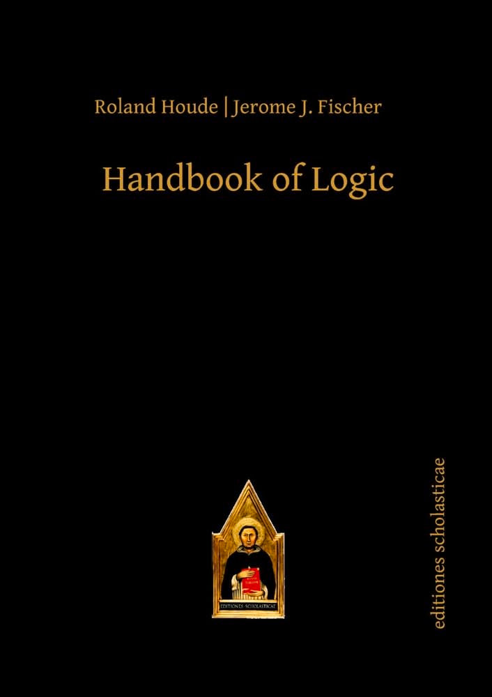 Handbook of Logic (Scholastic Editions – Editiones Scholasticae) Philosophy