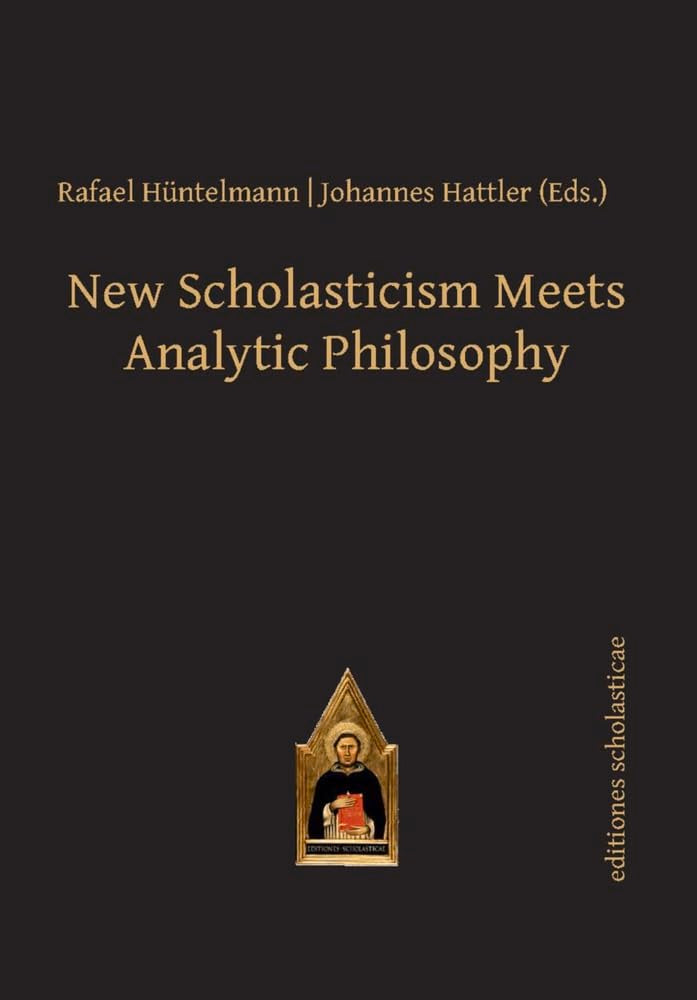 New Scholasticism Meets Analytic Philosophy (Editiones Scholasticae, 40) Philosophy