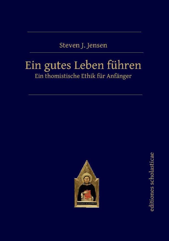 Ein gutes Leben führen: Ein thomistische Ethik für Anfänger Philosophy