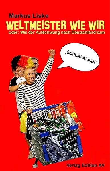 Weltmeister wie wir: oder: Wie der Aufschwung nach Deutschland kam. Satiren Humour & Satire