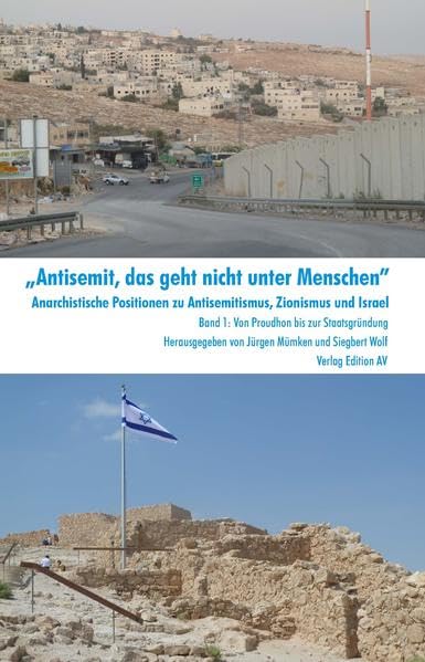 „Antisemit, das geht nicht unter Menschen“. Anarchistische Positionen zu Antisemitismus, Zionismus und Israel Politics & History