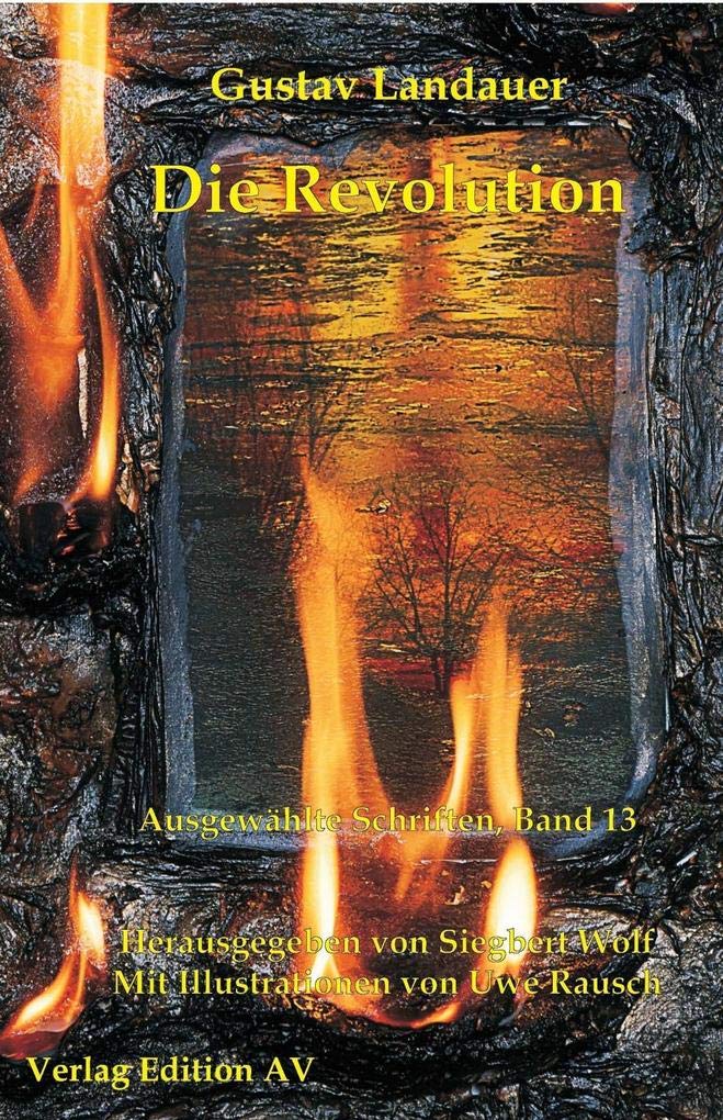 Die Revolution: Textkritische Ausgabe der Erstauflage (Gustav Landauer: Ausgewählte Schriften) German history