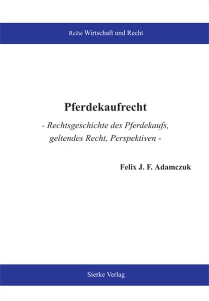 Pferdekaufrecht - Rechtsgeschichte des Pferdekaufs, geltendes Recht, Perspektiven Law