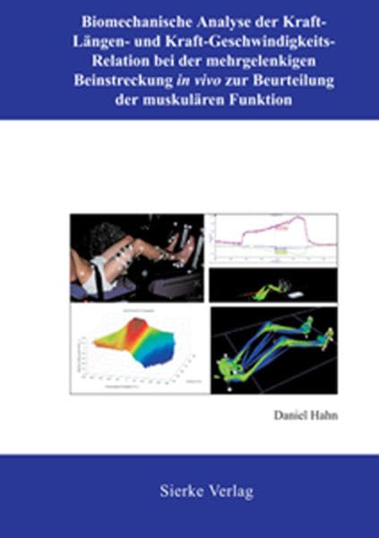 Biomechanische Analyse der Kraft-Längen- und Kraft-Geschwindigkeits-Relation bei der mehrgelenkigen Beinstreckung in vivo zur Beurteilung der muskulären Funktion Business & Technology