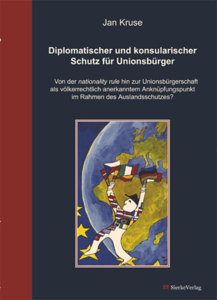 Diplomatischer und konsularischer Schutz für Unionbürger: Von der nationality rule hin zur Unionsbürgerschaft als völkerrechtlich anerkanntem Anknüpfungspunkt im Rahmen des Auslandsschutzes? Law