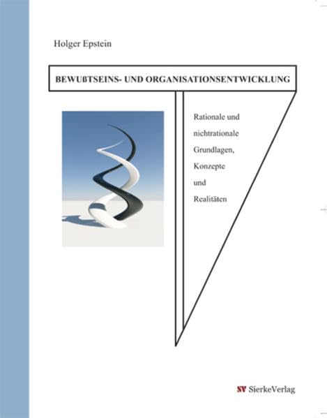 Bewußtseins-und Organisationsentwicklung -: Rationale und nichtrationale Grundlagen, Konzepte und Realitäten Law