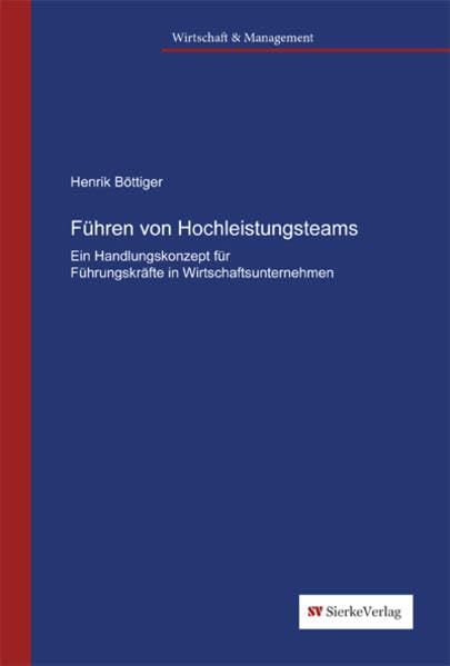Führen von Hochleistungsteams.: Führen von Hochleistungsteams. Ein Handlungskonzept für Führungskräfte in Wirtschaftsunternehmen Law