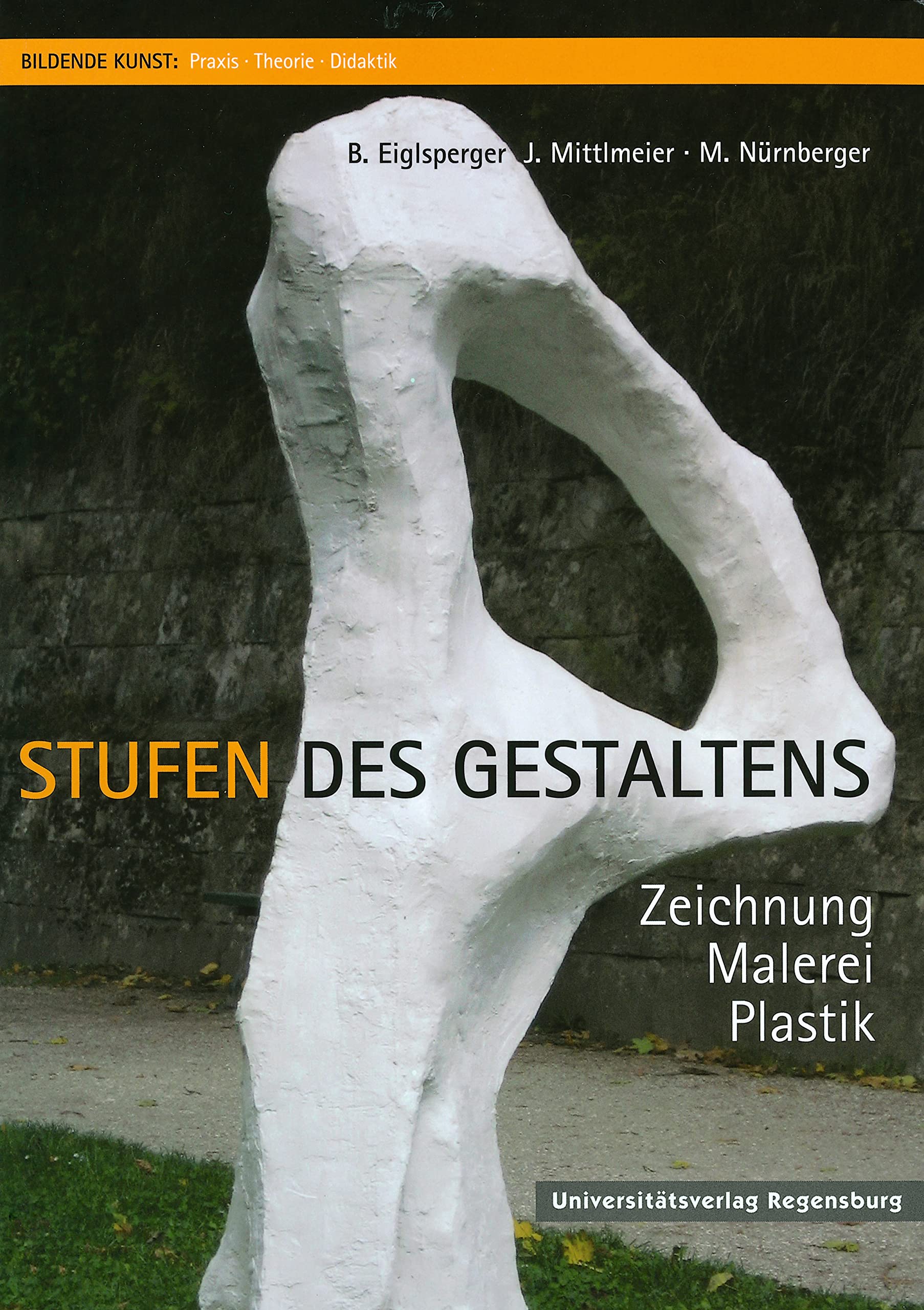 Stufen des Gestaltens: Zeichnung, Malerei, Plastik (Bildende Kunst: Praxis, Theorie, Didaktik, Band 1) Arts & Music