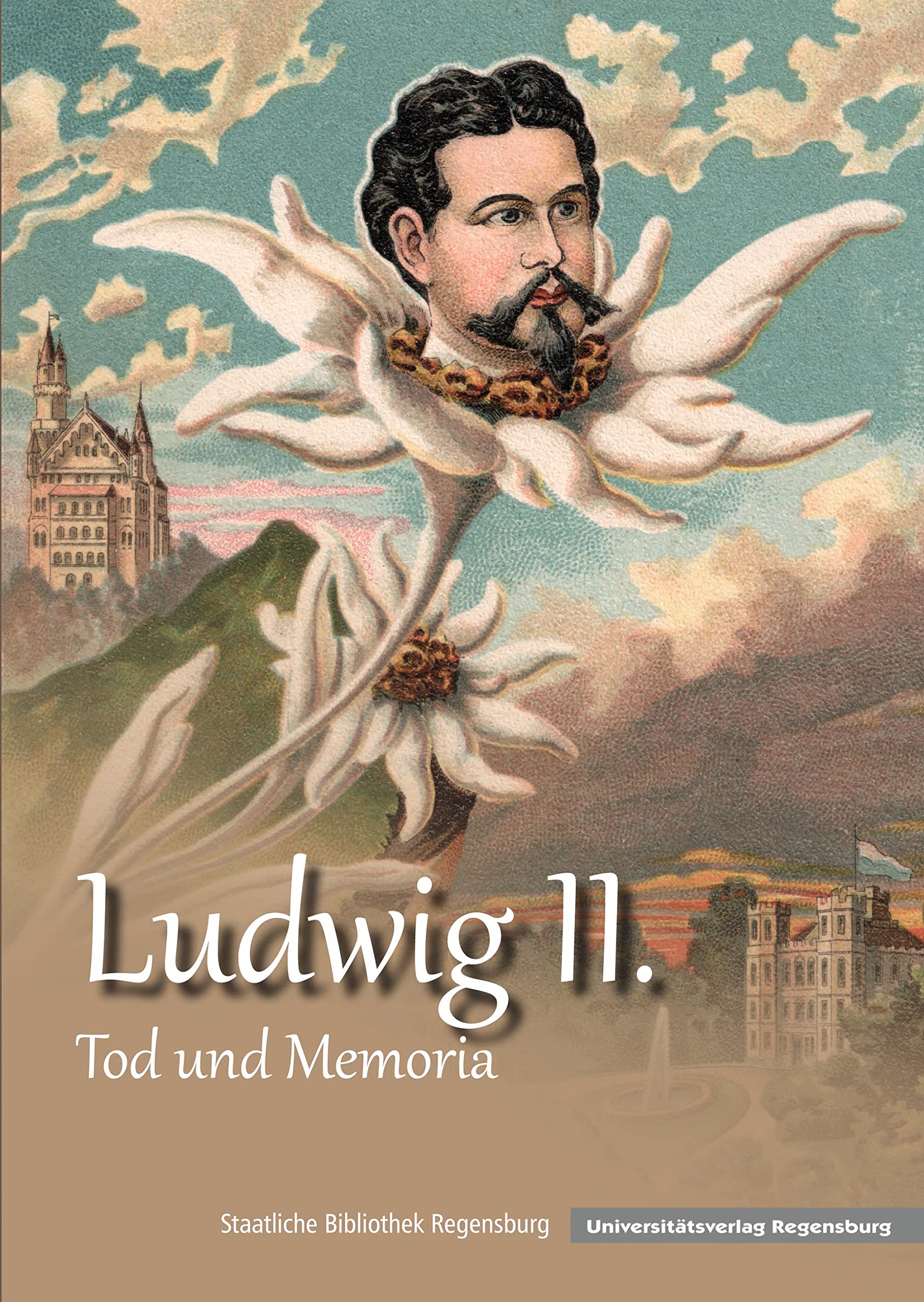 Ludwig II.: Tod und Memoria (Kataloge und Schriften der Staatlichen Bibliothek Regensburg, Band 4) Art & Literature Books