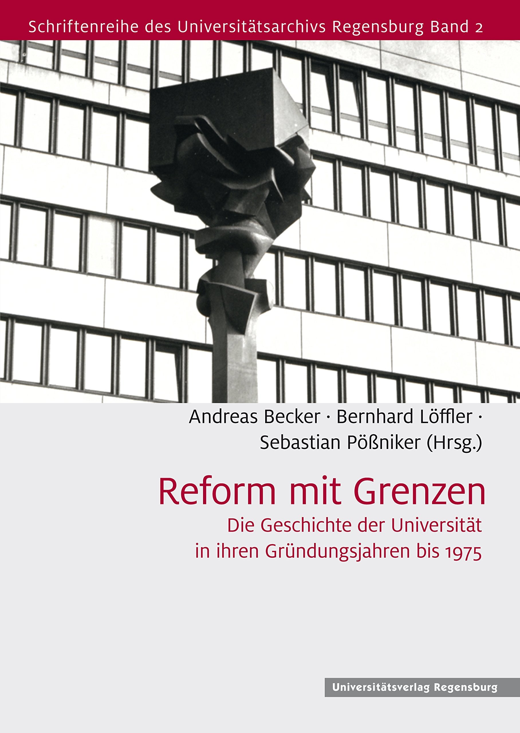 Reform mit Grenzen: Die Geschichte der Universität in ihren Gründungsjahren bis 1975 (Schriftenreihe des Universitätsarchivs Regensburg, Band 2) Education & Training