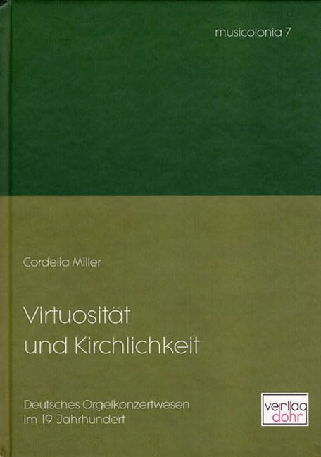 Virtuosität und Kirchlichkeit: Deutsches Orgelkonzertwesen im 19. Jahrhundert (musicolonia) Arts & Music