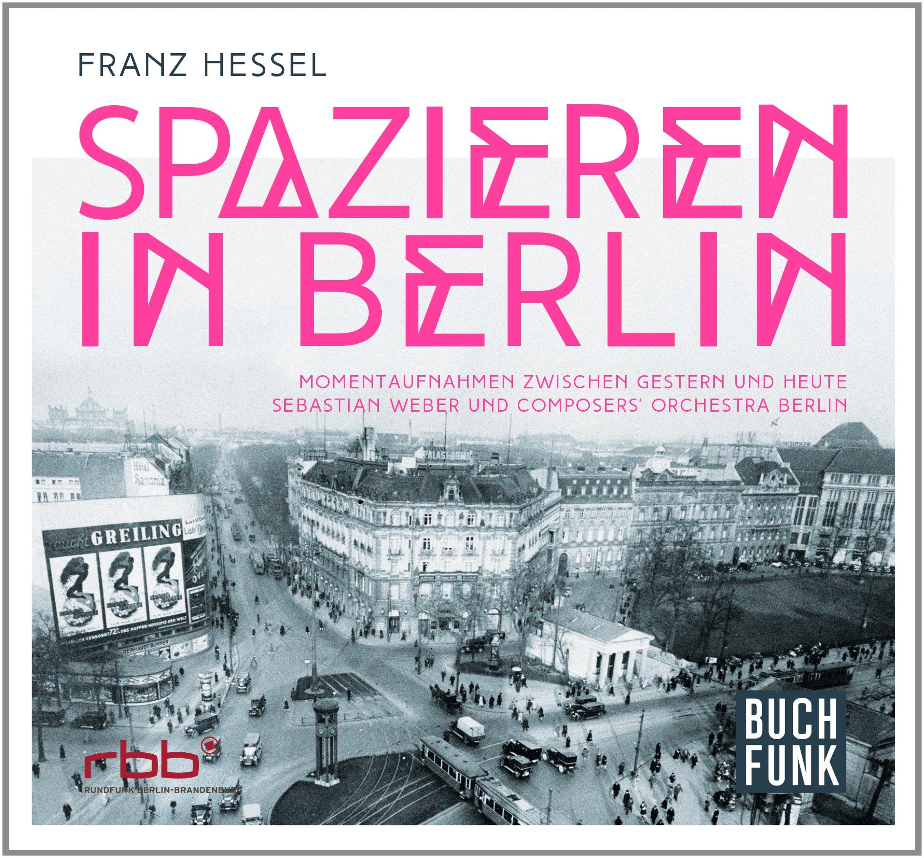 Franz Hessel: Spazieren in Berlin: Momentaufnahmen zwischen gestern und heute - Sebastian Weber und Composers' Orchestra Berlin Contemporary literature Books