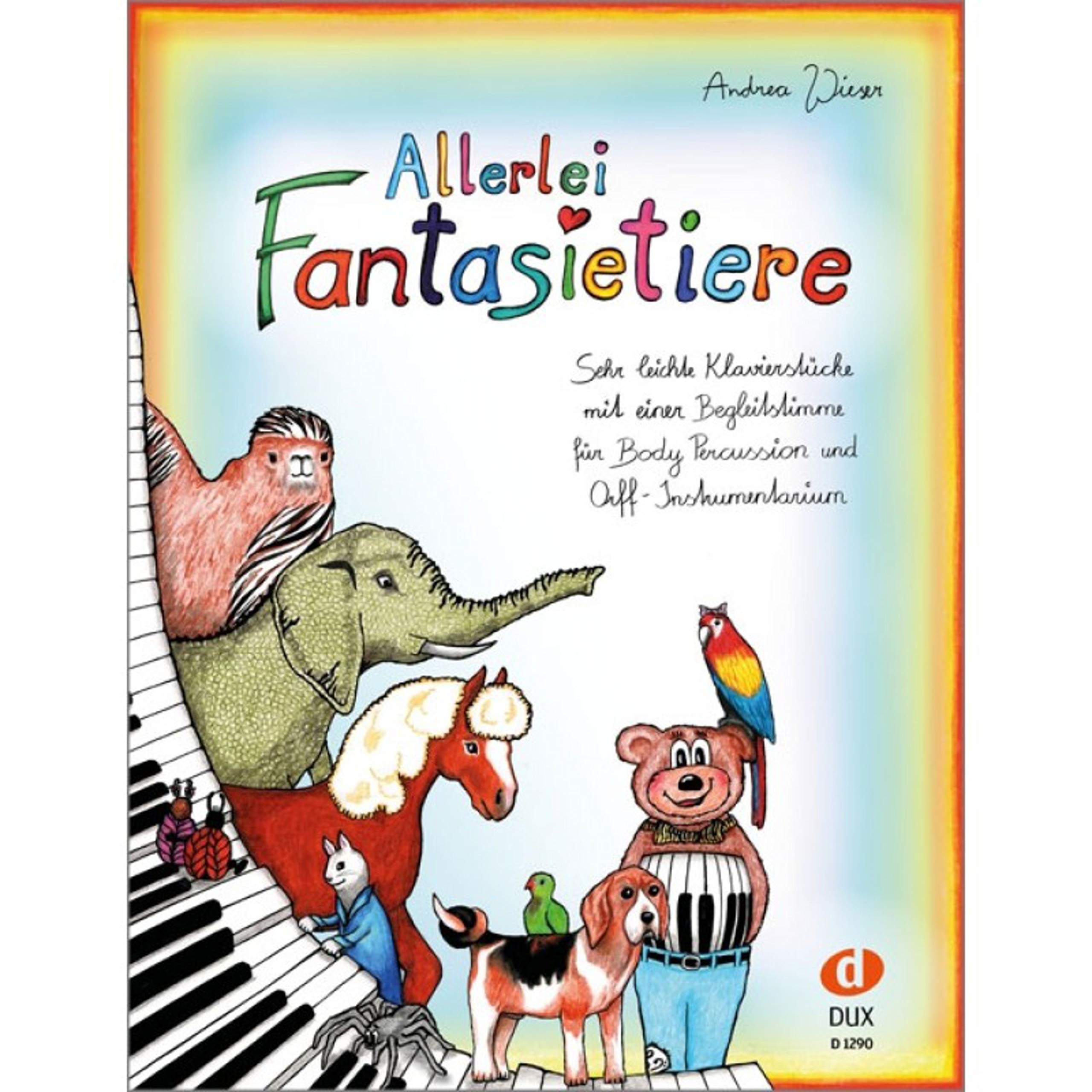 Allerlei Fantasietiere: Sehr leichte Klavierstücke mit einer Begleitstimme für Body Percussion und Orff-Instrumentarium Arts & Music