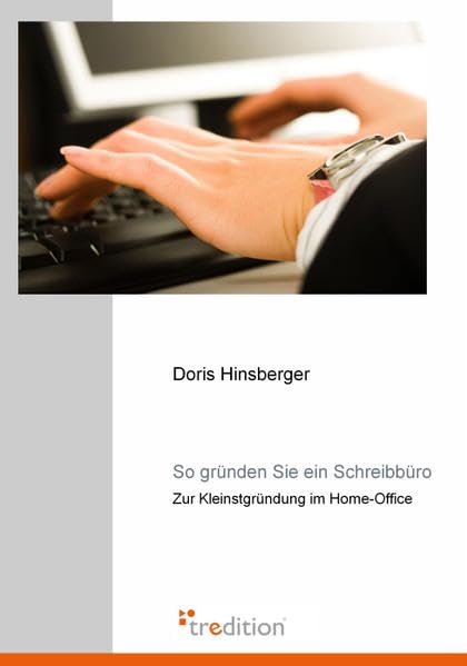 So gründen Sie ein Schreibbüro: Zur Kleinstgründung im Home-Office Business, Finance & Career