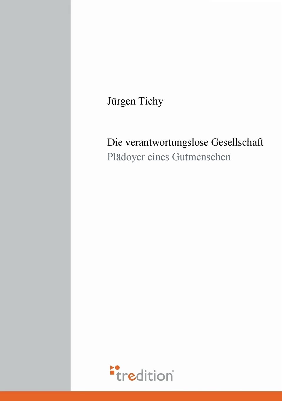 Die verantwortungslose Gesellschaft: Plädoyer eines Gutmenschen Books