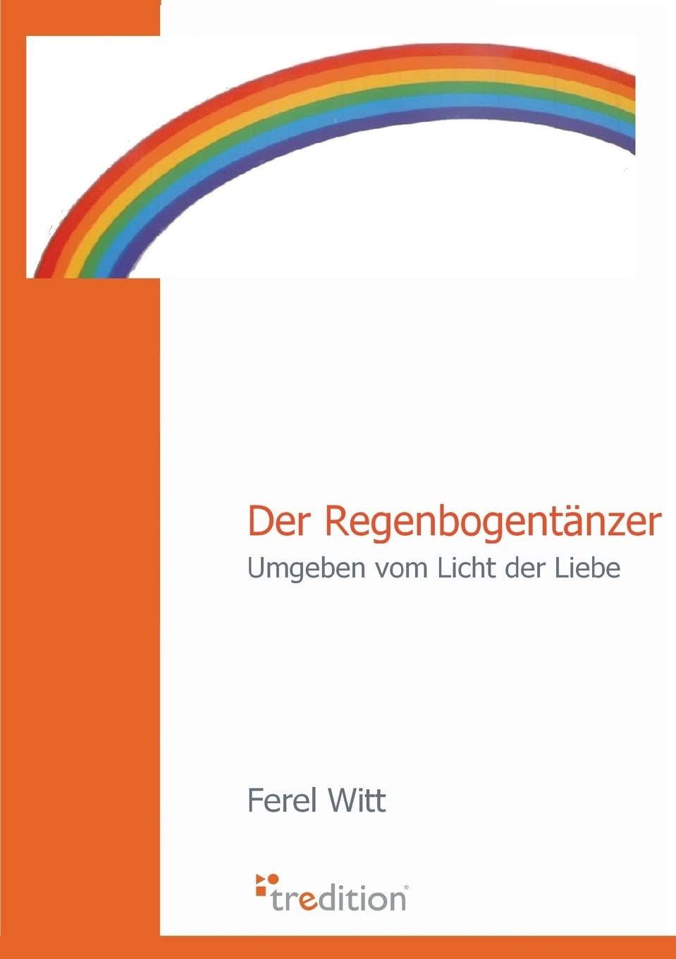 Der Regenbogentänzer: Umgeben vom Licht der Liebe Contemporary literature