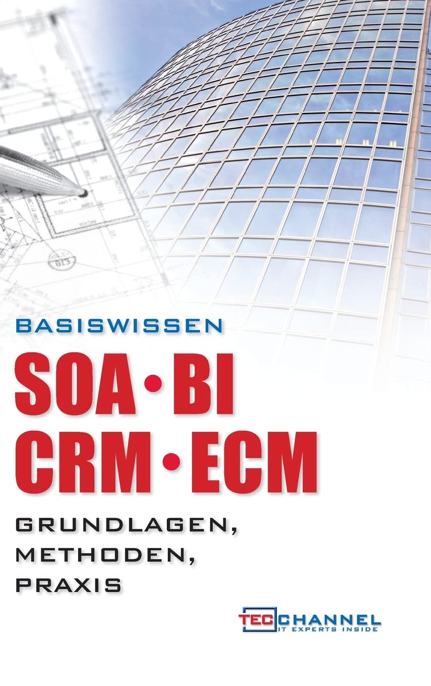 Basiswissen SOA - BI - CRM - ECM: Grundlagen, Methoden, Praxis Business, Finance & Career
