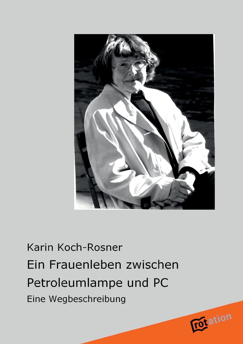 Ein Frauenleben zwischen Petroleumlampe und PC: Eine Wegbeschreibung Science