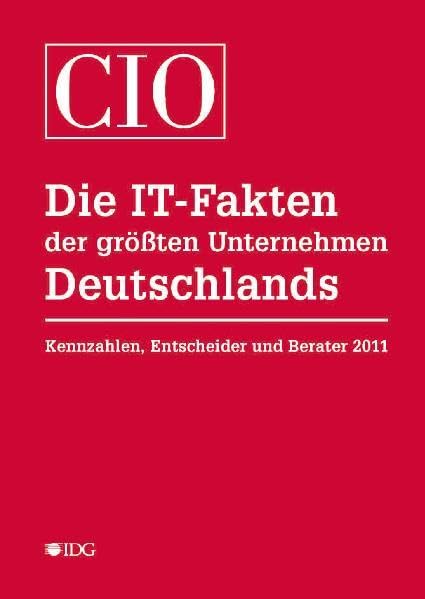 Die IT-Fakten der größten Unternehmen Deutschlands: Kennzahlen, Entscheider und Berater 2011 Reference Books