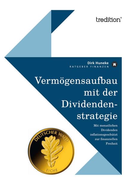 Vermögensaufbau mit der Dividendenstrategie: Mit monatlichen Dividenden inflationsgeschützt zur finanziellen Freiheit Business, Finance & Career