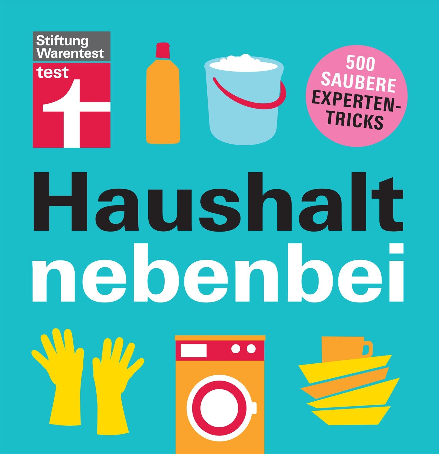 Haushalt nebenbei: 500 saubere Expertentricks Home & Household