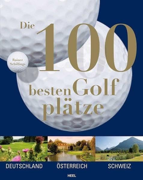 Die 100 besten Golfplätze. Deutschland - Österreich - Schweiz Leisure & Fun