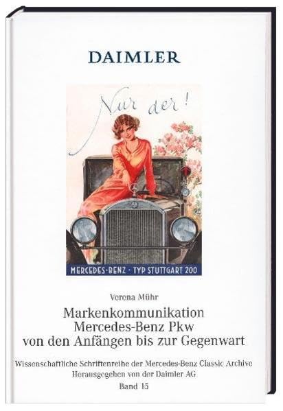 Wissenschaftliche Schriftenreihe der Mercedes-Benz Classic Archive, 15: Markenkommunikation Mercedes-Benz Pkw von den Anfängen bis zur Gegenwart Leisure, Home & Garden