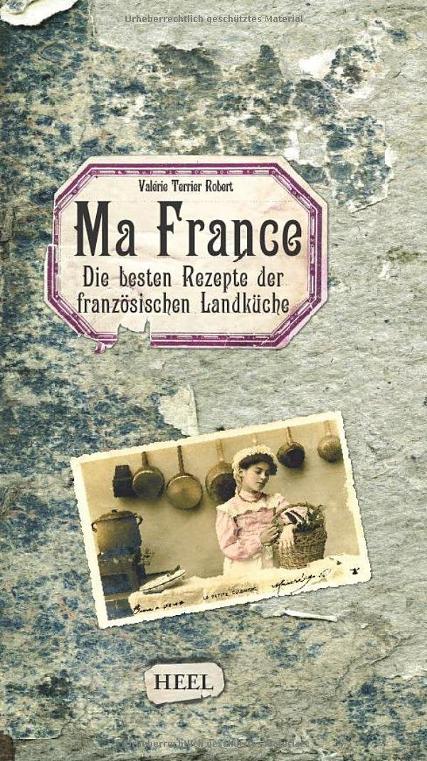Ma France: Die besten Rezepte der französischen Landküche Leisure, Home & Garden