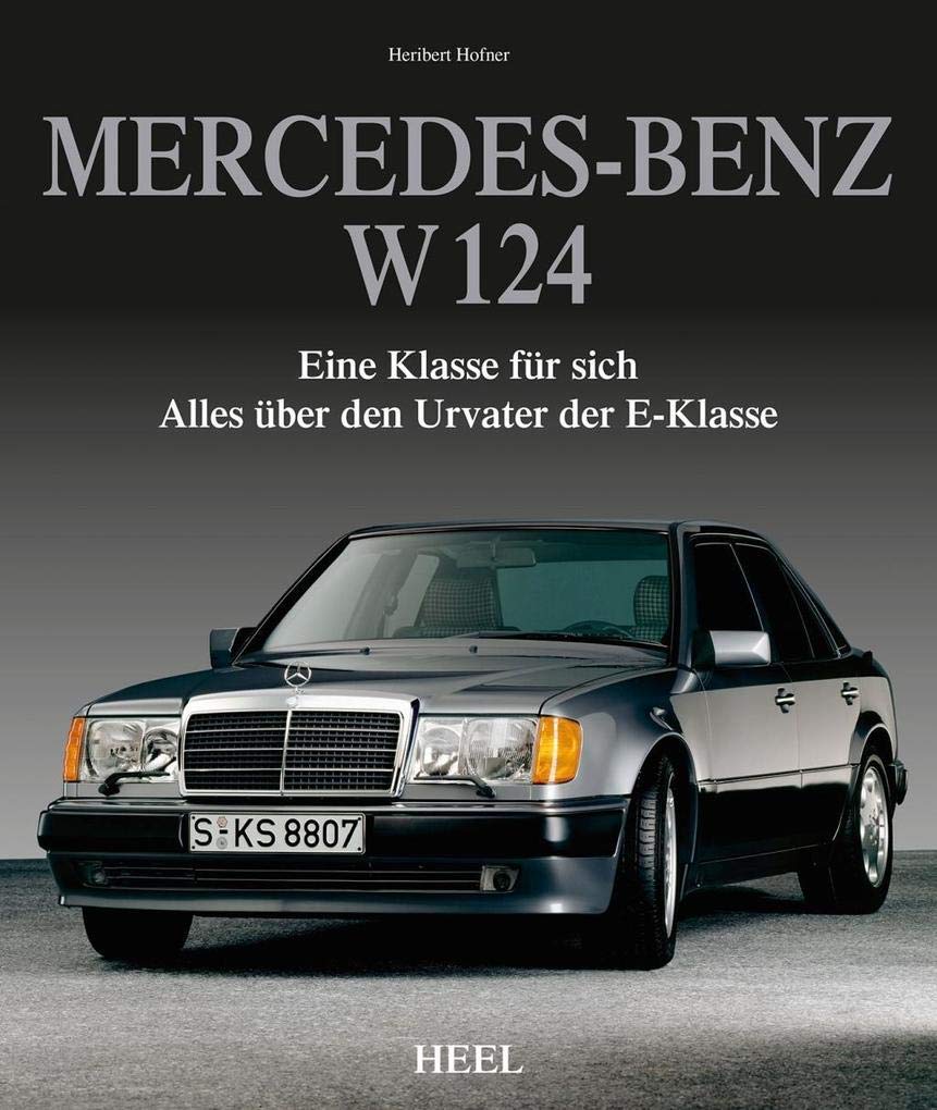 Mercedes-Benz W 124: Eine Klasse für sich - Alles über den Urvater der E-Klasse Leisure, Home & Garden