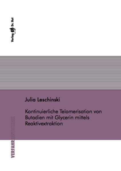 Kontinuierliche Telomerisation von Butadien mit Glycerin mittels Reaktivextraktion (Verfahrenstechnik) Business & Technology