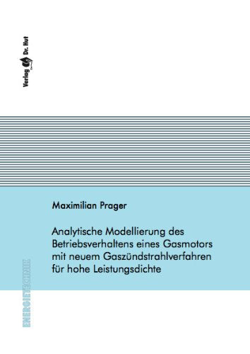 Analytische Modellierung des Betriebsverhaltens eines Gasmotors mit neuem Gaszündstrahlverfahren für hohe Leistungsdichte Business & Technology