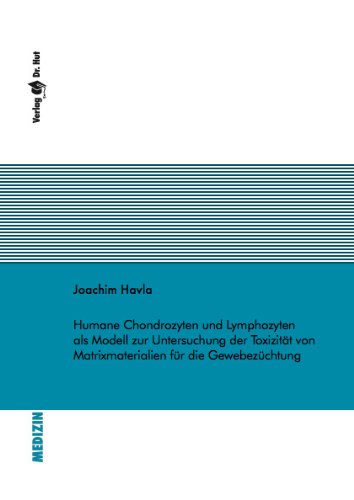 Humane Chondrozyten und Lymphozyten als Modell zur Untersuchung der Toxizität von Matrixmaterialien für die Gewebezüchtung Medicine