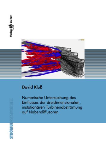 Numerische Untersuchung des Einflusses der dreidimensionalen, instationären Turbinenabströmung auf Nabendiffusoren Business & Technology