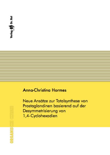 Neue Ansätze zur Totalsynthese von Prostaglandinen basierend auf der Desymmetrisierung von 1,4-Cyclohexadien Books