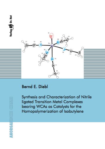 Synthesis and Characterization of Nitrile ligated Transition Metal Complexes bearing WCAs as Catalysts for the Homopolymerization of Isobutylene Books