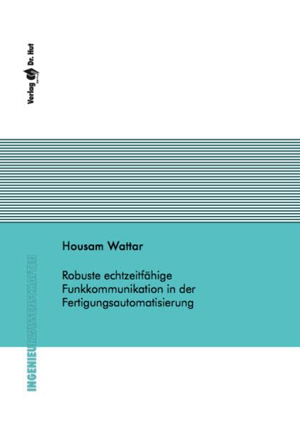 Robuste echtzeitfähige Funkkommunikation in der Fertigungsautomatisierung (Ingenieurwissenschaften) Business & Technology