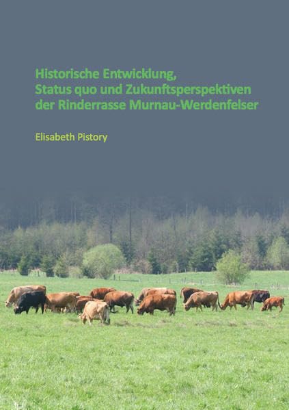 Historische Entwicklung, Status quo und Zukunftsperspektiven der Rinderrasse Murnau-Werdenfelser (Tiermedizin) Medicine