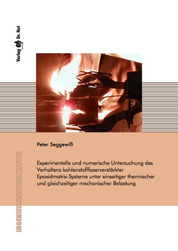 Experimentelle und numerische Untersuchung des Verhaltens kohlenstofffaserverstärkter Epoxidmatrix-Systeme unter einseitiger thermischer und gleichzeitiger mechanischer Belastung Business & Technology