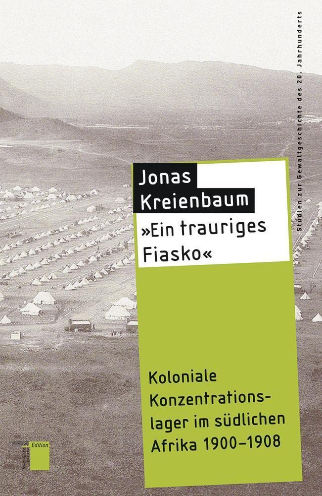 "Ein trauriges Fiasko": Koloniale Konzentrationslager im südlichen Afrika 1900-1908 (Studien zur Gewaltgeschichte des 20. Jahrhunderts) Politics & History