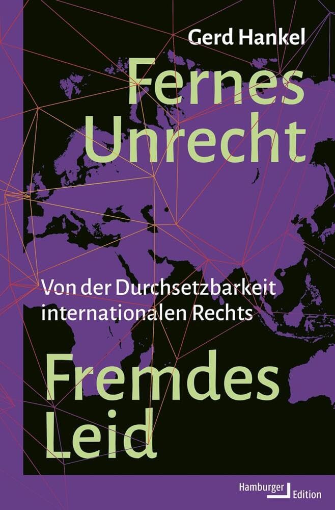 Fernes Unrecht. Fremdes Leid: Von der Durchsetzbarkeit internationalen Rechts Law