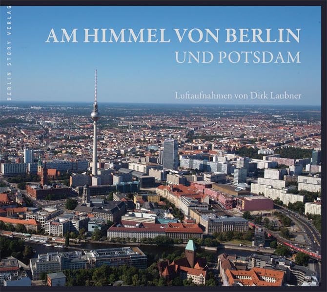 Am Himmel von Berlin und Potsdam. Luftaufnahmen Fiction