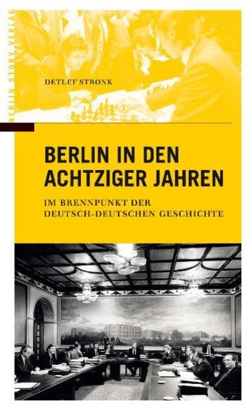 Berlin in den achtziger Jahren - Im Brennpunkt der deutsch-deutschen Geschichte Politics & History