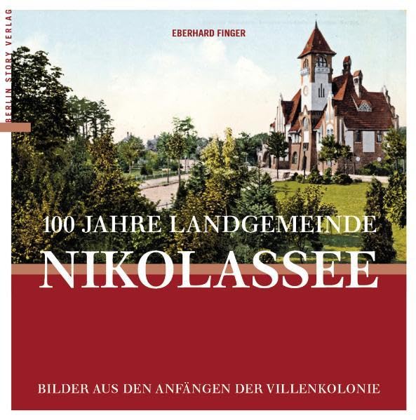 100 Jahre Landgemeinde Nikolassee: Bilder aus den Anfängen der Villenkolonie Politics & History