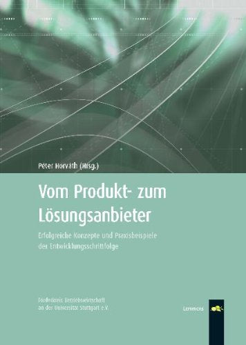 Vom Produkt- zum Lösungsanbieter: Erfolgreiche Konzepte und Praxisbeispiele der Entwicklungsschrittfolge Law