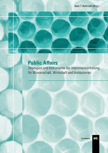 Public Affairs: Strategien und Instrumente der Interessenvertretung für Wissenschaft, Wirtschaft und Institutionen (Management in Wissenschaft und Forschung) book