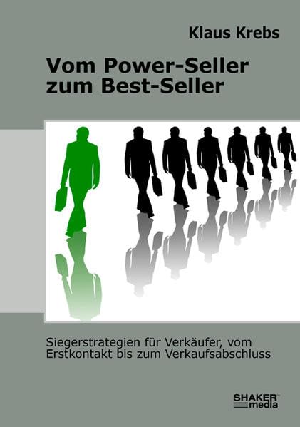 Vom Power-Seller zum Best-Seller: Siegerstrategien für Verkäufer, vom Erstkontakt bis zum Verkaufsabschluss Self-help