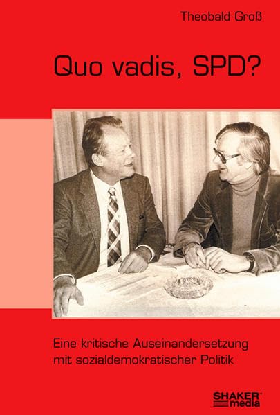 Quo vadis, SPD?: Eine kritische Auseinandersetzung mit sozialdemokratischer Politik Politics & History